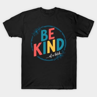 Be Kind Of A Bitch Funny Quote Gift T-Shirt